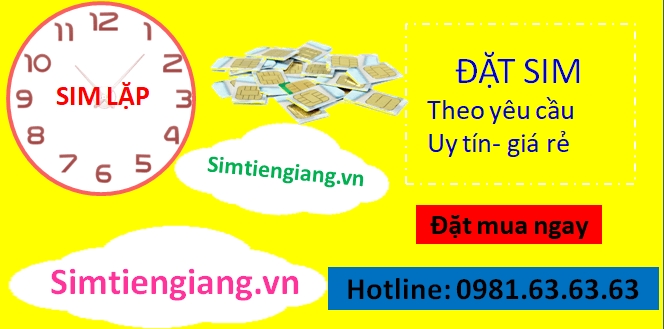 Mua sim Lặp sim số đẹp cơ sở uy tín tại Sim Tiền Giang.