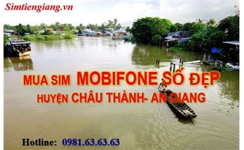 Mua Sim Mobifone Số Đẹp Ở Huyện Châu Thành- An Giang