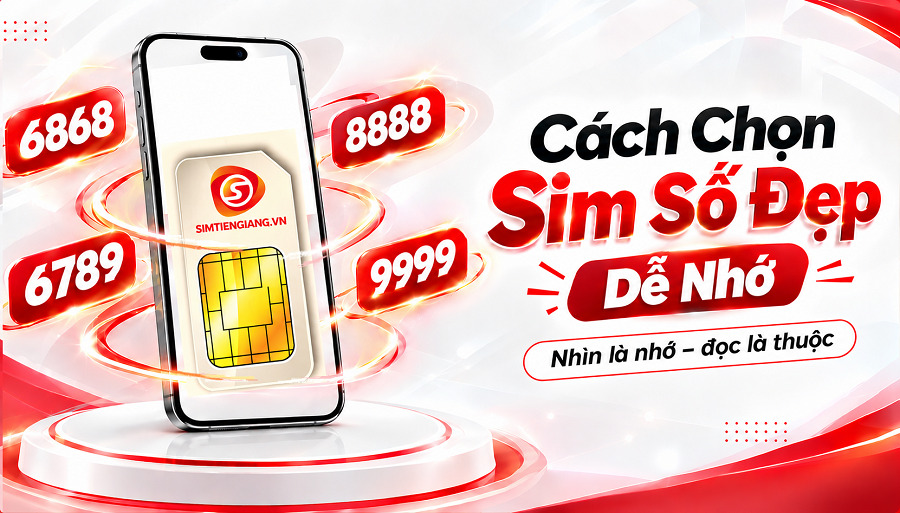 Cách Chọn Sim Số Đẹp Dễ Nhớ, Ý Nghĩa Và Phù Hợp Túi Tiền