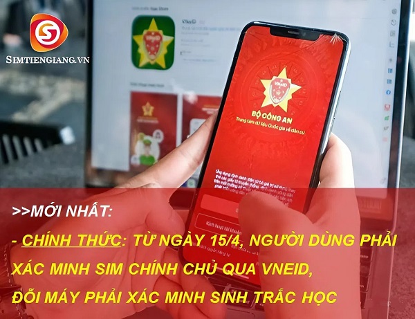 Từ Ngày 15/4 Thuê Bao Di Động Cần Xác Minh Chính Chủ Qua VNEID