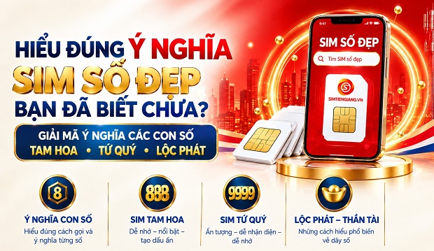 Ý Nghĩa Sim Số Đẹp Được Hiểu Đúng Như Thế Nào?