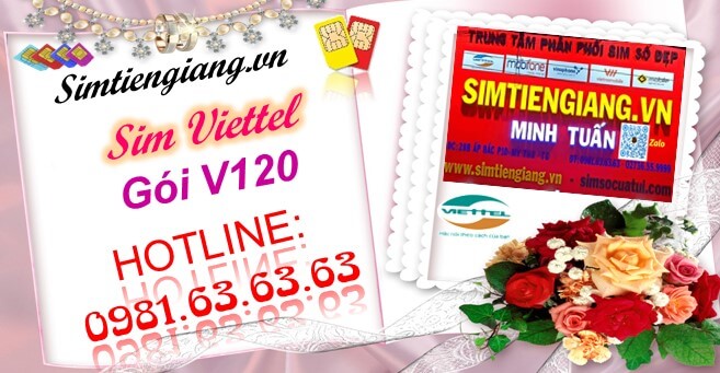 Mua sim Viettel gói V120 tại Sim Tiền Giang, nhiều ưu đãi khủng đang chờ bạn.